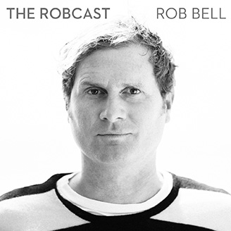 The Robcast with Rob Bell