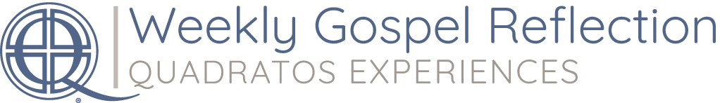 Quadratos Experiences: Weekly Gospel Reflection